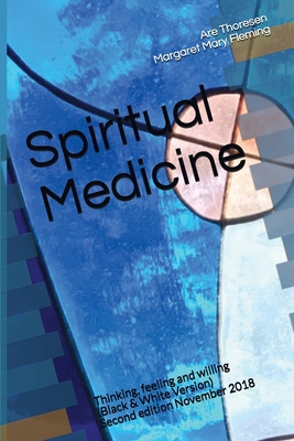 Spiritual Medicine: Thinking, feeling and willing (Black & White Version) - Fleming DVM, Margaret Mary, and Thoresen DVM, Are Simeon