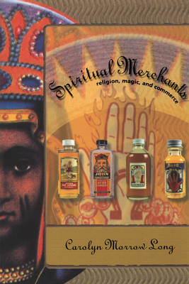 Spiritual Merchants: Religion, Magic and Commerce - Long, Carolyn Morrow