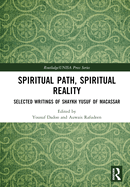 Spiritual Path, Spiritual Reality: Selected Writings of Shaykh Yusuf of Macassar