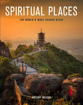 Spiritual Places: The World's Most Sacred Sites - Mason, Antony