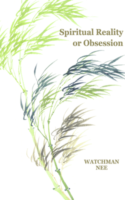 Spiritual Reality or Obsession - Nee, Watchman