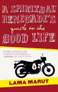 Spiritual Renegade's Guide to the Good Life