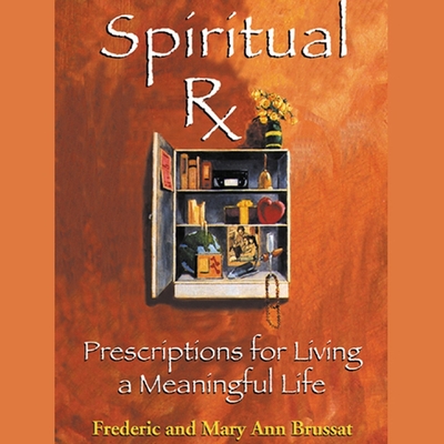 Spiritual RX: Prescriptions for Living a Meaningful Life - Brussat, Frederic, and Brussat, Mary Ann (Read by)