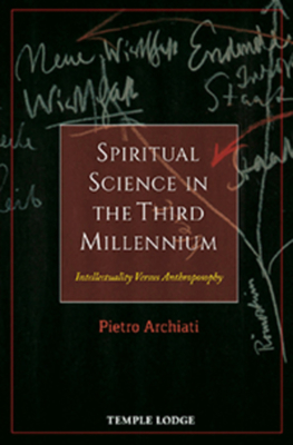 Spiritual Science in the Third Millennium: Intellectuality versus Anthroposophy - Archiati, Pietro