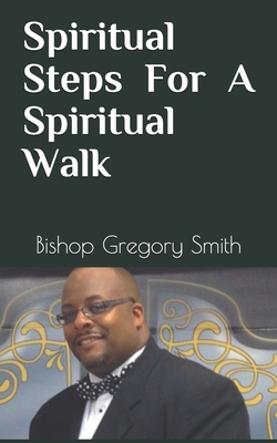 Spiritual Steps for a Spiritual Walk - Smith, Gregory