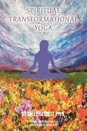 Spiritual Transformational Yoga: Via the Eight Limbs of Yoga