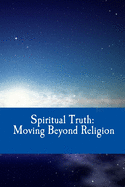 Spiritual Truth: Moving Beyond Religion