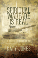 Spiritual Warfare Is Real: 18 Weapons for Winning the War