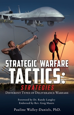 Spiritual Warfare Tactics: Strategies: Different Types of Deliverance Warfare - Walley-Daniels, Pauline, PhD, and Langley, Randy, Dr. (Foreword by)