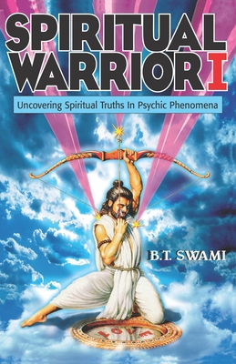 Spiritual Warrior I: Uncovering Spiritual Truths in Psychic Phenomena - Thompson, Richard L (Foreword by), and Swami, Bhakti Tirtha