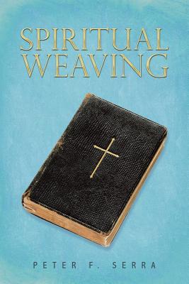 Spiritual Weaving - Serra, Peter F