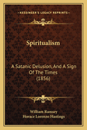 Spiritualism: A Satanic Delusion, And A Sign Of The Times (1856)