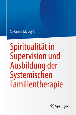 Spiritualitt in Supervision und Ausbildung der Systemischen Familientherapie - Coyle, Suzanne M.