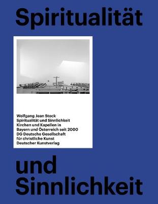 Spiritualitt Und Sinnlichkeit: Kirchen Und Kapellen in Bayern Und sterreich Seit 2000 - Stock, Wolfgang Jean