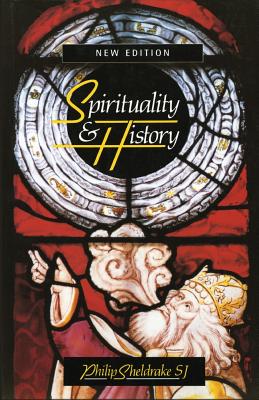 Spirituality and History - Sheldrake, Philip, Professor