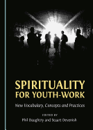 Spirituality for Youth-Work: New Vocabulary, Concepts and Practices