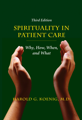 Spirituality in Patient Care: Why, How, When, and What - Koenig, Harold G, MD