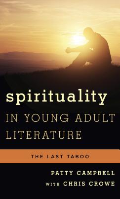 Spirituality in Young Adult Literature: The Last Taboo - Campbell, Patty, and Crowe, Chris