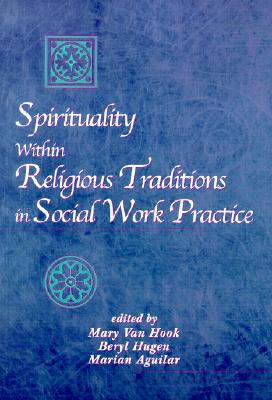 Spirituality Within Religious Traditions in Social Work Practice - Van Hook, Mary P, and Hugen, Beryl, PH.D., and Aguilar, Marian
