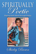 Spiritually Poetic: Sharing God's Word Through Poetry