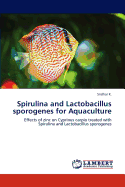 Spirulina and Lactobacillus Sporogenes for Aquaculture