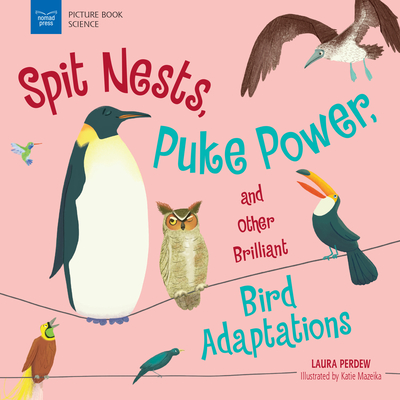 Spit Nests, Puke Power, and Other Brilliant Bird Adaptations - Perdew, Laura
