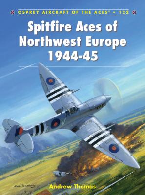 Spitfire Aces of Northwest Europe 1944-45 - Thomas, Andrew