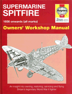 Spitfire Manual: An Insight into Owning, Restoring, Servicing and Flying Britain's Legendary World War 2 Fighter
