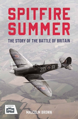 Spitfire Summer: The Story of the Battle of Britain - Brown, Malcolm