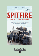 Spitfire: the Autobiography: The Plane and the Men That Saved Britain in 1940 in Their Own Words