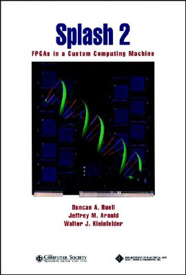 Splash 2: FPGAs in a Custom Computing Machine - Buell, Duncan A (Editor), and Arnold, Jeffrey M (Editor), and Kleinfelder, Walter J (Editor)