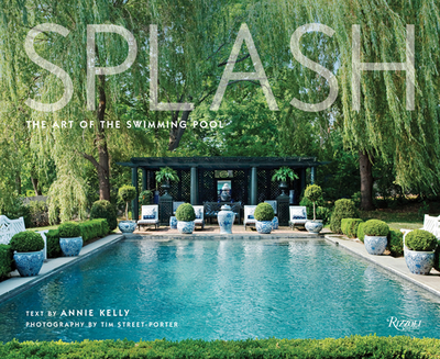 Splash: The Art of the Swimming Pool - Street-Porter, Tim (Photographer), and Kelly, Annie (Text by)