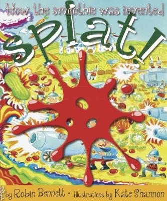 Splat!: How the smoothie was invented - Bennett, Robin