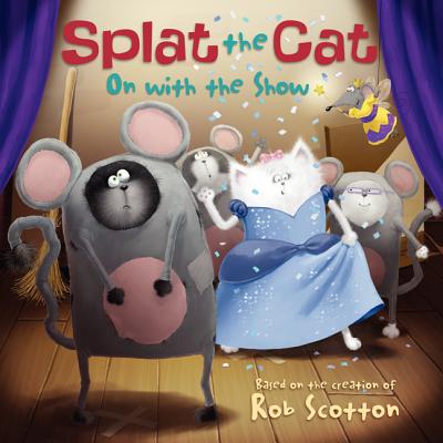 Splat the Cat: On with the Show - Scotton, Rob