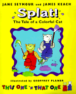 Splat!: The Tale of a Colorful Cat - Seymour, Jane, and Keach, James