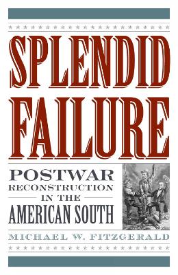 Splendid Failure: Postwar Reconstruction in the American South - Fitzgerald, Michael W