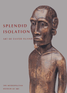 Splendid Isolation: Art of Easter Island - Kjellgren, Eric, and Van Tilburg, Jo Anne (Contributions by), and Kaeppler, Adrienne L (Contributions by)