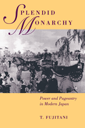 Splendid Monarchy: Power and Pageantry in Modern Japan Volume 6