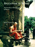 Splendour in Wood: Buddhist Monasteries of Burma