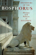 Splendours of the Bosphorus: Houses and Palaces of Istanbul - Hellier, Chris, and Venturi, Francesco (Photographer)