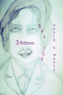 Splice: 3 Fictions - Swartz, David