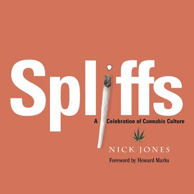 Spliffs: A Celebration of Cannabis Culture - Jones, Nick, and Marks, Howard (Foreword by)