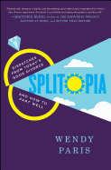 Splitopia: Dispatches from Today's Good Divorce and How to Part Well