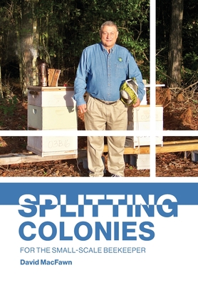 Splitting Colonies for the Small-Scale Beekeeper - Macfawn, David, and Paterson, Simon (Designer)