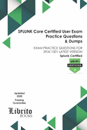 SPLUNK Core Certified User Exam Practice Questions & Dumps: Exam Practice Questions for Splk-1001 Latest Version