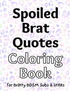 Spoiled Brat Quotes Coloring Book for BDSM Subs & littles
