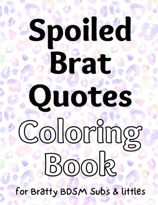 Spoiled Brat Quotes Coloring Book for BDSM Subs & littles - The Little Bondage Shop