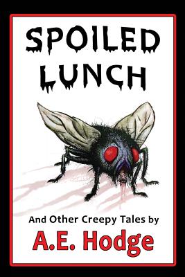 Spoiled Lunch and Other Creepy Tales - Hodge, A E