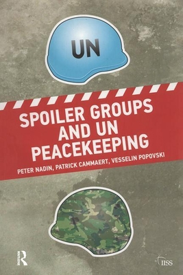 Spoiler Groups and Un Peacekeeping - Nadin, Peter, and Cammaert, Patrick, and Popovski, Vesselin