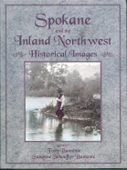 Spokane and the Inland Northwest: Historical Images - Bamonte, Tony, and Bamonte, Suzanne S